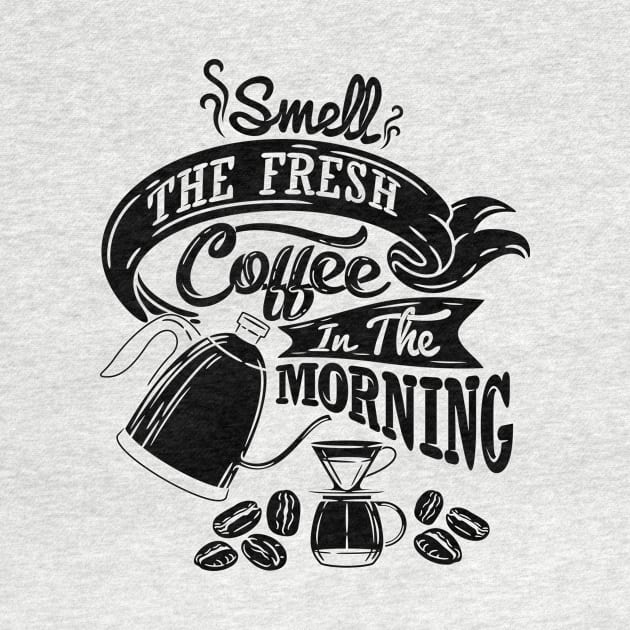 Smell the fresh coffee in the morning, coffee slogan black letters by Muse